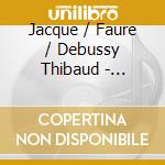 Jacque / Faure / Debussy Thibaud - Debussy Faure Violin Sonatas cd musicale di Jacque / Faure / Debussy Thibaud
