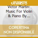Victor Martin: Music For Violin & Piano By Turina & Toldra cd