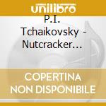 P.I. Tchaikovsky - Nutcracker (Complete) - Dorati cd musicale di P.I. Tchaikovsky