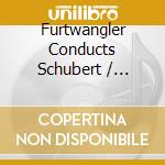 Furtwangler Conducts Schubert / Brahms cd