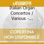 Italian Organ Concertos / Various - Italian Organ Concertos / Various cd