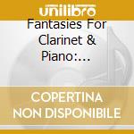 Fantasies For Clarinet & Piano: Schumann / Gade / Rossini.. cd musicale di Schumann / Gade / Rossini / Weiss / Suzuki