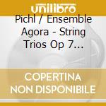 Pichl / Ensemble Agora - String Trios Op 7 #1-6 cd musicale di Pichl / Ensemble Agora