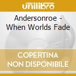 Andersonroe - When Worlds Fade