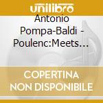 Antonio Pompa-Baldi - Poulenc:Meets Edith Piaf