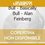 Bull - Basically Bull - Alan Feinberg cd