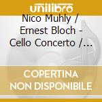 Nico Muhly / Ernest Bloch - Cello Concerto / Schelomo