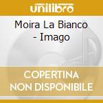 Moira La Bianco - Imago cd musicale di Moira La Bianco