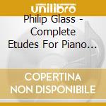Philip Glass - Complete Etudes For Piano (2 Cd) cd