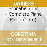Schnabel / Lin - Complete Piano Music (2 Cd) cd