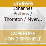 Johannes Brahms / Thornton / Myer - Sonatas For Cello & Piano cd musicale di Johannes Brahms / Thornton / Myer
