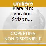 Klara Min: Evocation - Scriabin, Mozart, Messiaen cd musicale di Mozart / Min