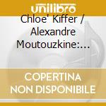 Chloe' Kiffer / Alexandre Moutouzkine: Ravel & Stravinsky cd musicale