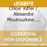 Chloe' Kiffer / Alexandre Moutouzkine: Ravel & Stravinsky cd