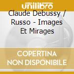 Claude Debussy / Russo - Images Et Mirages cd