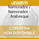Namoradze / Namoradze - Arabesque cd