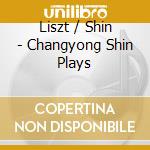 Liszt / Shin - Changyong Shin Plays cd