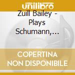 Zuill Bailey - Plays Schumann, Brahms, Bloch cd