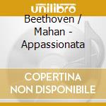 Beethoven / Mahan - Appassionata cd musicale