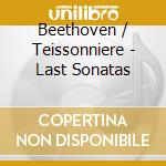 Beethoven / Teissonniere - Last Sonatas cd