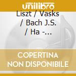 Liszt / Vasks / Bach J.S. / Ha - Praeludium & Fugue On B-A-C-H cd musicale di Liszt / Vasks / Bach J.S. / Ha