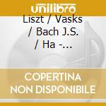 Liszt / Vasks / Bach J.S. / Ha - Praeludium & Fugue On B-A-C-H cd