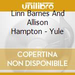 Linn Barnes And Allison Hampton - Yule cd musicale di Linn Barnes And Allison Hampton