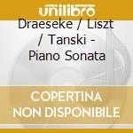 Draeseke / Liszt / Tanski - Piano Sonata cd musicale di Draeseke / Liszt / Tanski