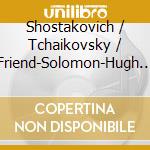 Shostakovich / Tchaikovsky / Friend-Solomon-Hugh - Trio 2 cd musicale di Shostakovich / Tchaikovsky / Friend