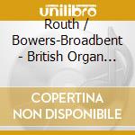 Routh / Bowers-Broadbent - British Organ Music cd