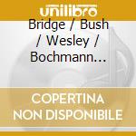 Bridge / Bush / Wesley / Bochmann String Quartet - British String Quartets cd musicale di Bridge / Bush / Wesley / Bochmann String Quartet