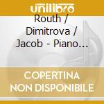 Routh / Dimitrova / Jacob - Piano Music cd