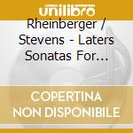 Rheinberger / Stevens - Laters Sonatas For Organ cd