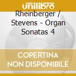 Rheinberger / Stevens - Organ Sonatas 4 cd musicale di Rheinberger / Stevens