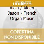 Alain / Alden Jason - French Organ Music cd