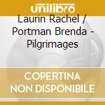 Laurin Rachel / Portman Brenda - Pilgrimages cd musicale di Laurin Rachel / Portman Brenda