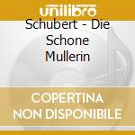 Schubert - Die Schone Mullerin cd