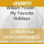 William Fowler - My Favorite Holidays cd