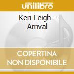 Keri Leigh - Arrival cd musicale di Leigh Keri