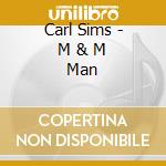 Carl Sims - M & M Man cd musicale di Carl Sims