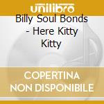 Billy Soul Bonds - Here Kitty Kitty cd