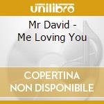 Mr David - Me Loving You cd musicale di Mr David