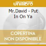 Mr.David - Put In On Ya cd musicale di Mr.David