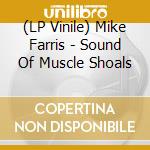 (LP Vinile) Mike Farris - Sound Of Muscle Shoals vinile