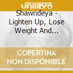 Shawndeya - Lighten Up, Lose Weight And Rejuvenate cd