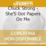 Chuck Strong - She'S Got Papers On Me cd