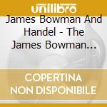 James Bowman And Handel - The James Bowman Collection cd