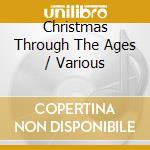 Christmas Through The Ages / Various cd musicale di Various Artists
