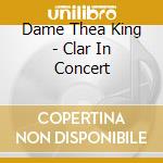 Dame Thea King - Clar In Concert cd