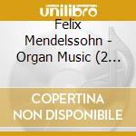 Felix Mendelssohn - Organ Music (2 Cd) cd